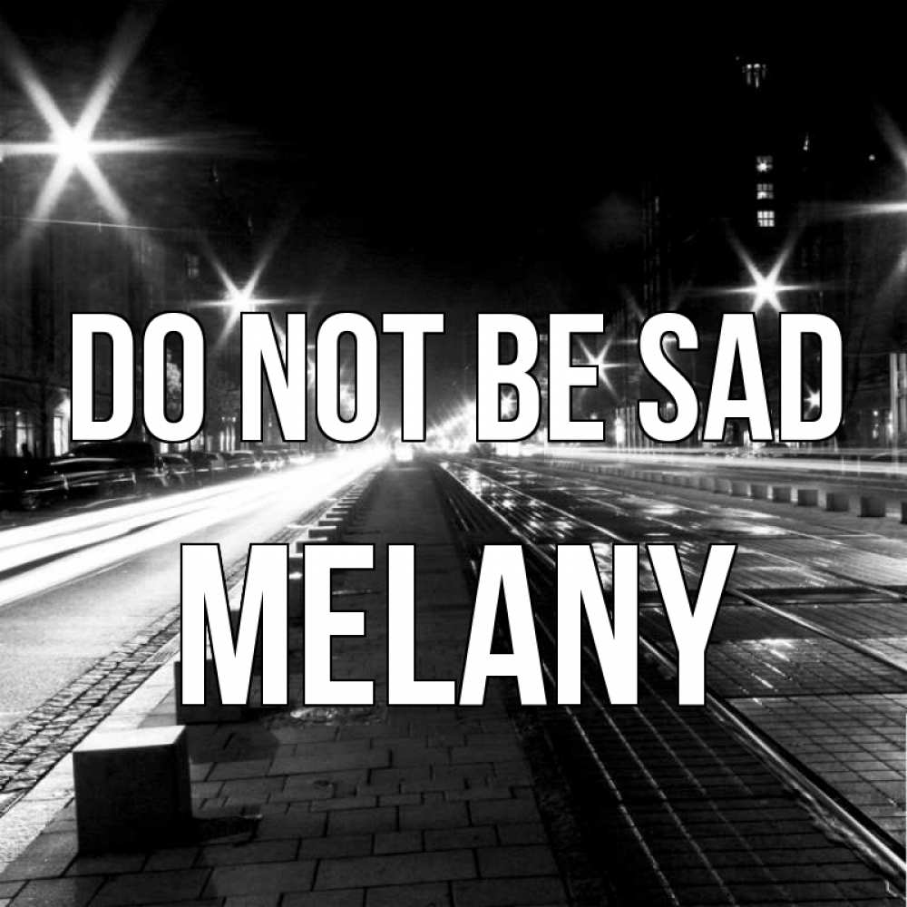 Greetings card с именем, Melany Do not be sad ночной проспект Greetings with text for free download 