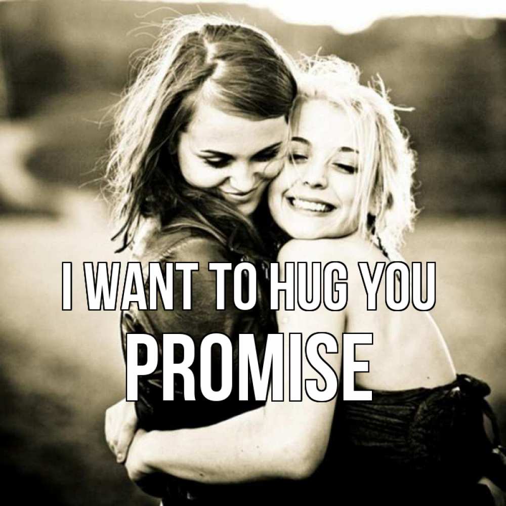 Greetings card с именем, Promise I want to hug you девочки обнимаются Greetings with text for free download 