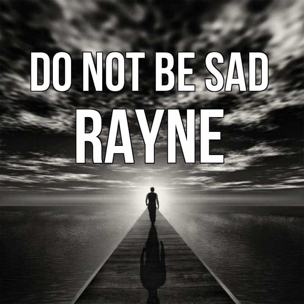 Greetings card с именем, Rayne Do not be sad человек Greetings with text for free download 