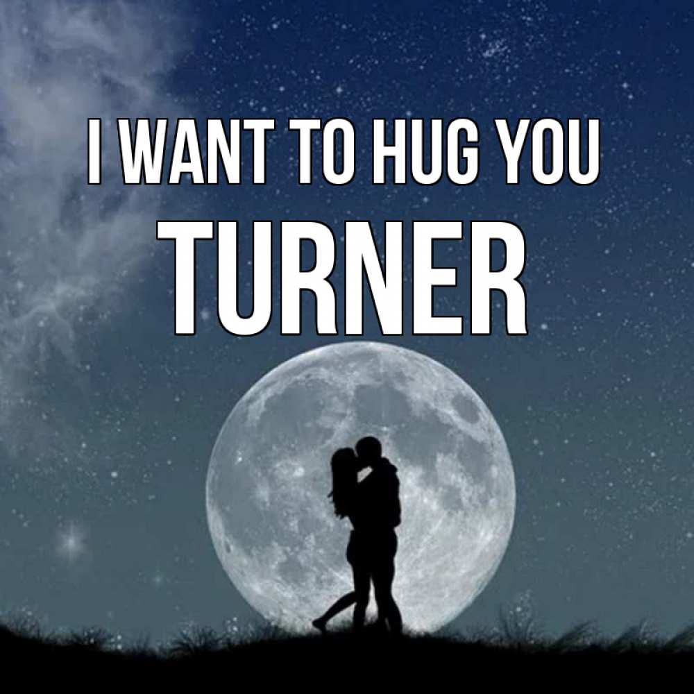 Greetings card с именем, Turner I want to hug you сладкая парочка Greetings with text for free download 