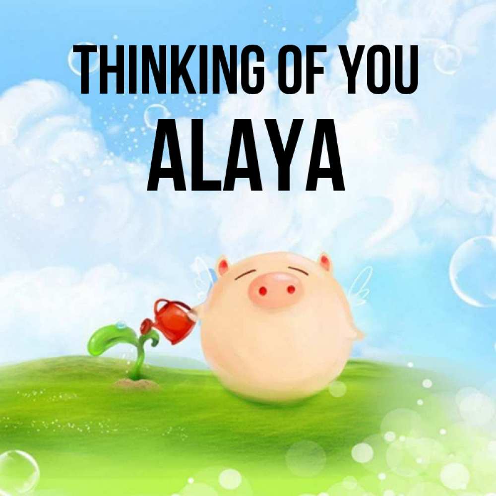 Greetings card с именем, Alaya Thinking of you позитивная свинюшка Greetings with text for free download 