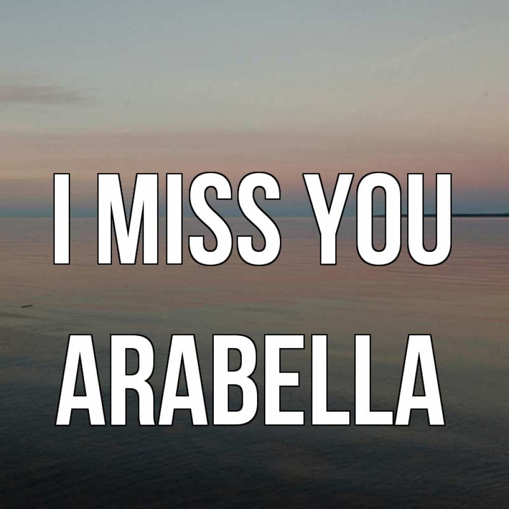 Greetings card с именем, Arabella I miss you пусто Greetings with text for free download 