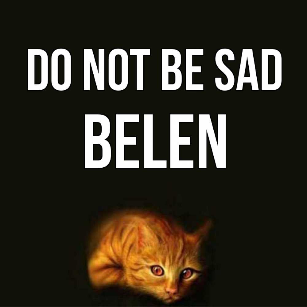 Greetings card с именем, Belen Do not be sad лежащий кот в темноте Greetings with text for free download 
