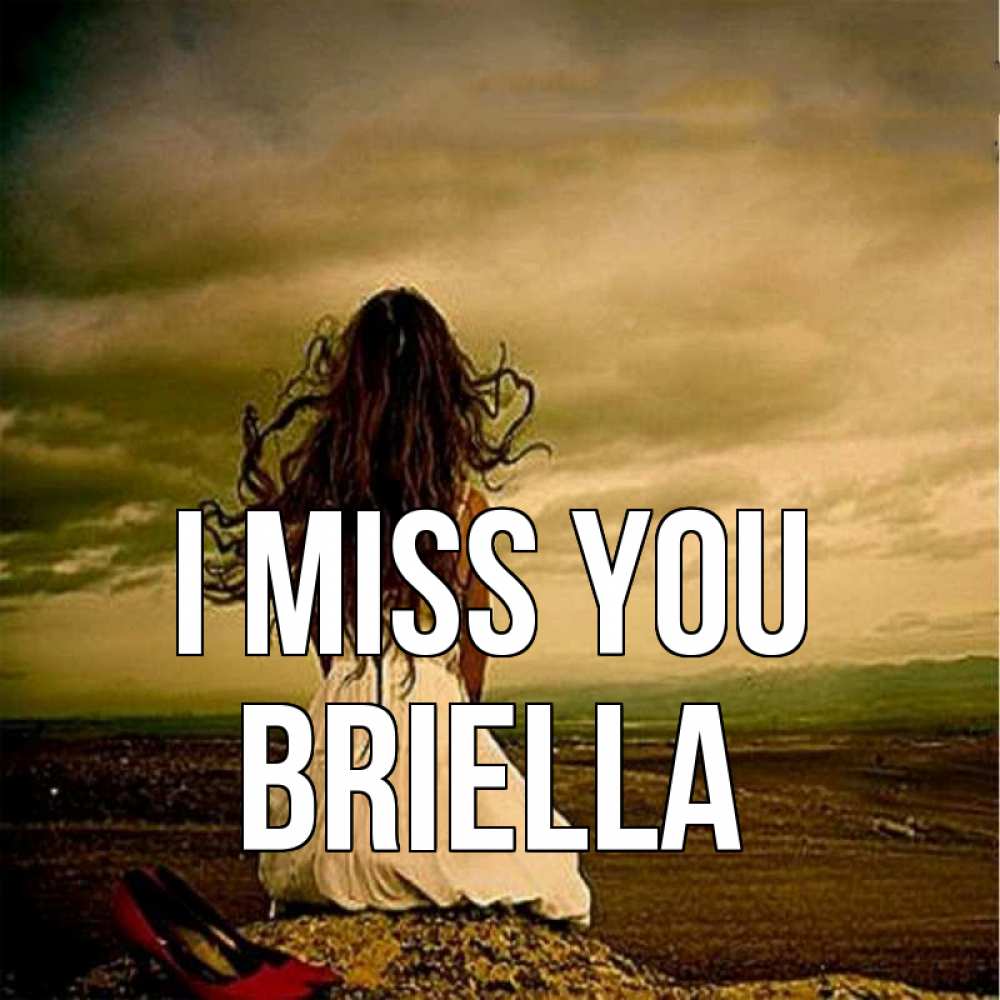 Greetings card с именем, Briella I miss you возвращайся Greetings with text for free download 