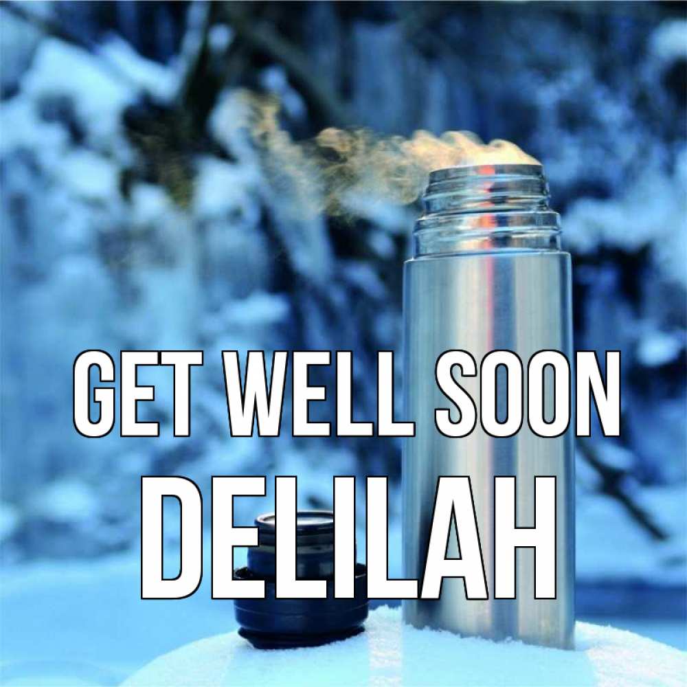 Greetings card с именем, Delilah Get well soon лечитесь не болейте Greetings with text for free download 