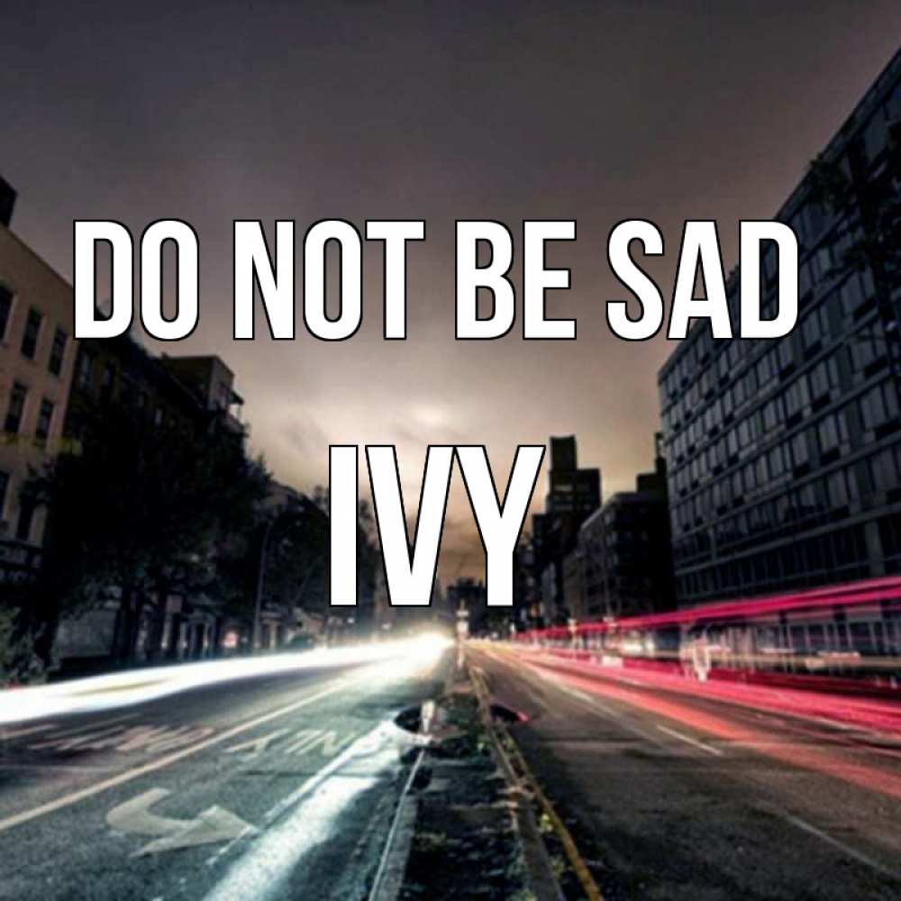 Greetings card с именем, Ivy Do not be sad съемка ночью Greetings with text for free download 