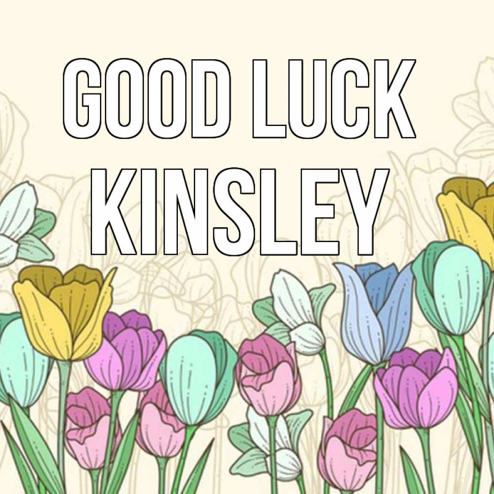 Greetings card с именем, Kinsley Good luck тюльпаны Greetings with text for free download 