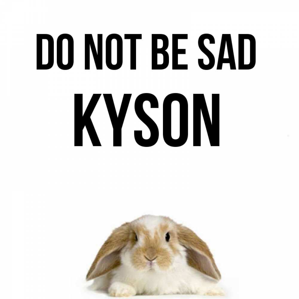 Greetings card с именем, Kyson Do not be sad коричнево белый заяц с большими ушками Greetings with text for free download 