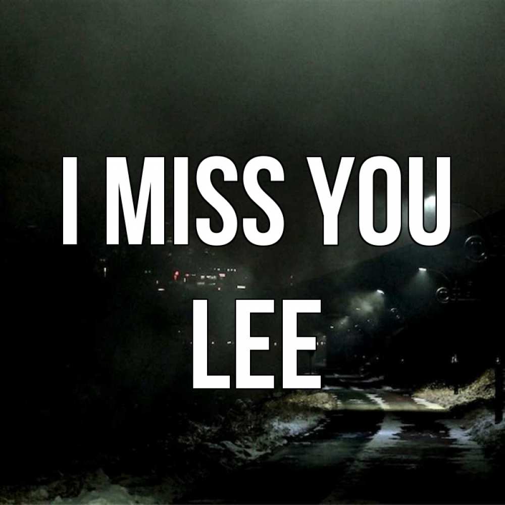 Greetings card с именем, Lee I miss you окраина города Greetings with text for free download 