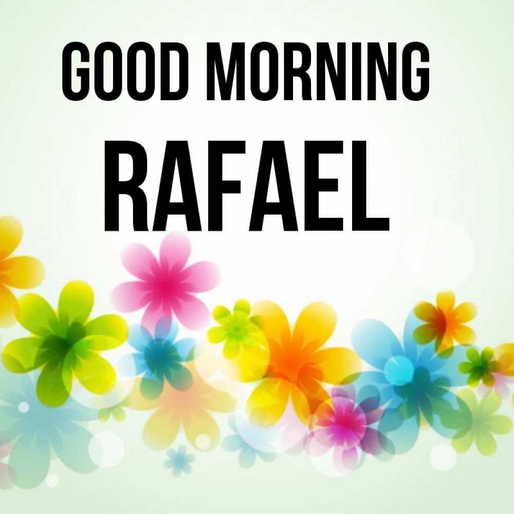 Greetings card с именем, Rafael Good morning позитивные цветочки Greetings with text for free download 