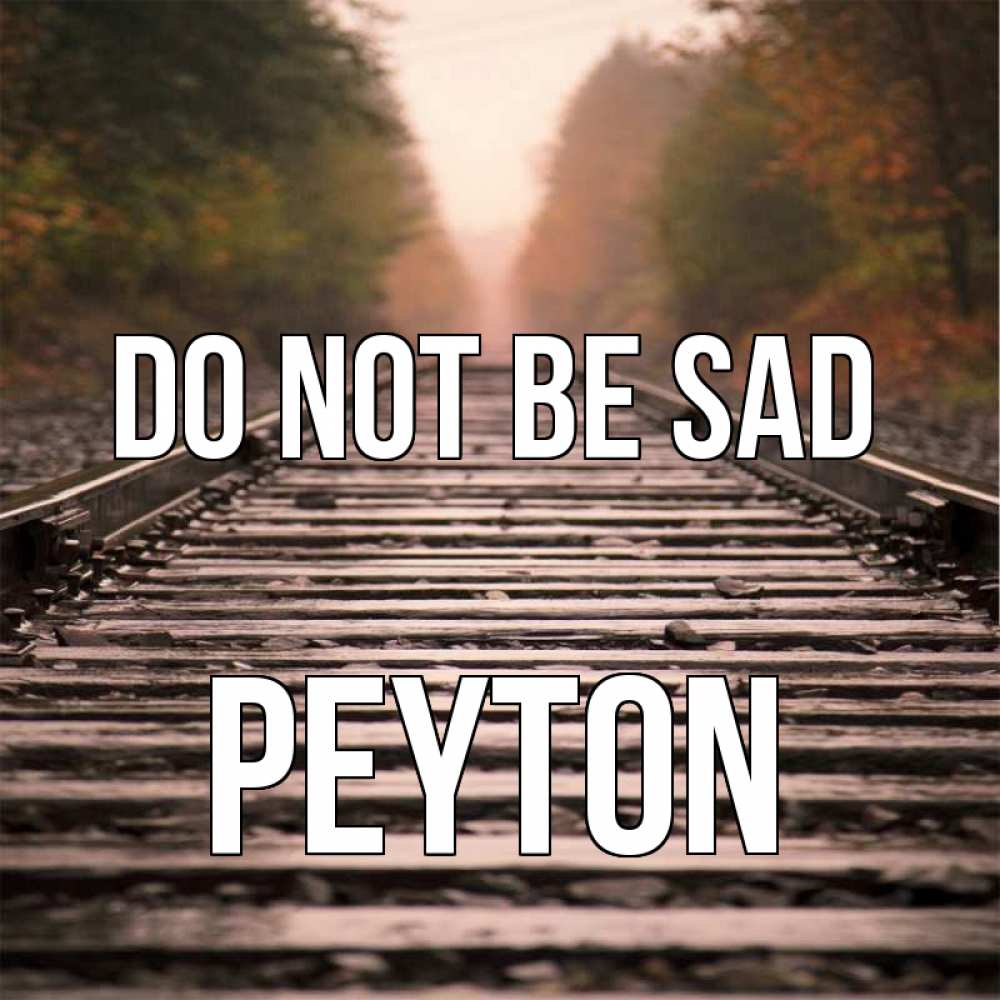 Greetings card с именем, Peyton Do not be sad лес и железная дорога Greetings with text for free download 