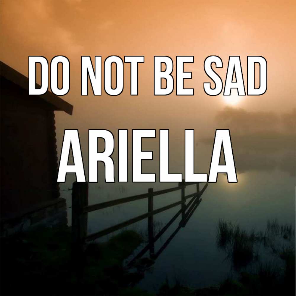 Greetings card с именем, Ariella Do not be sad дом у озера Greetings with text for free download 