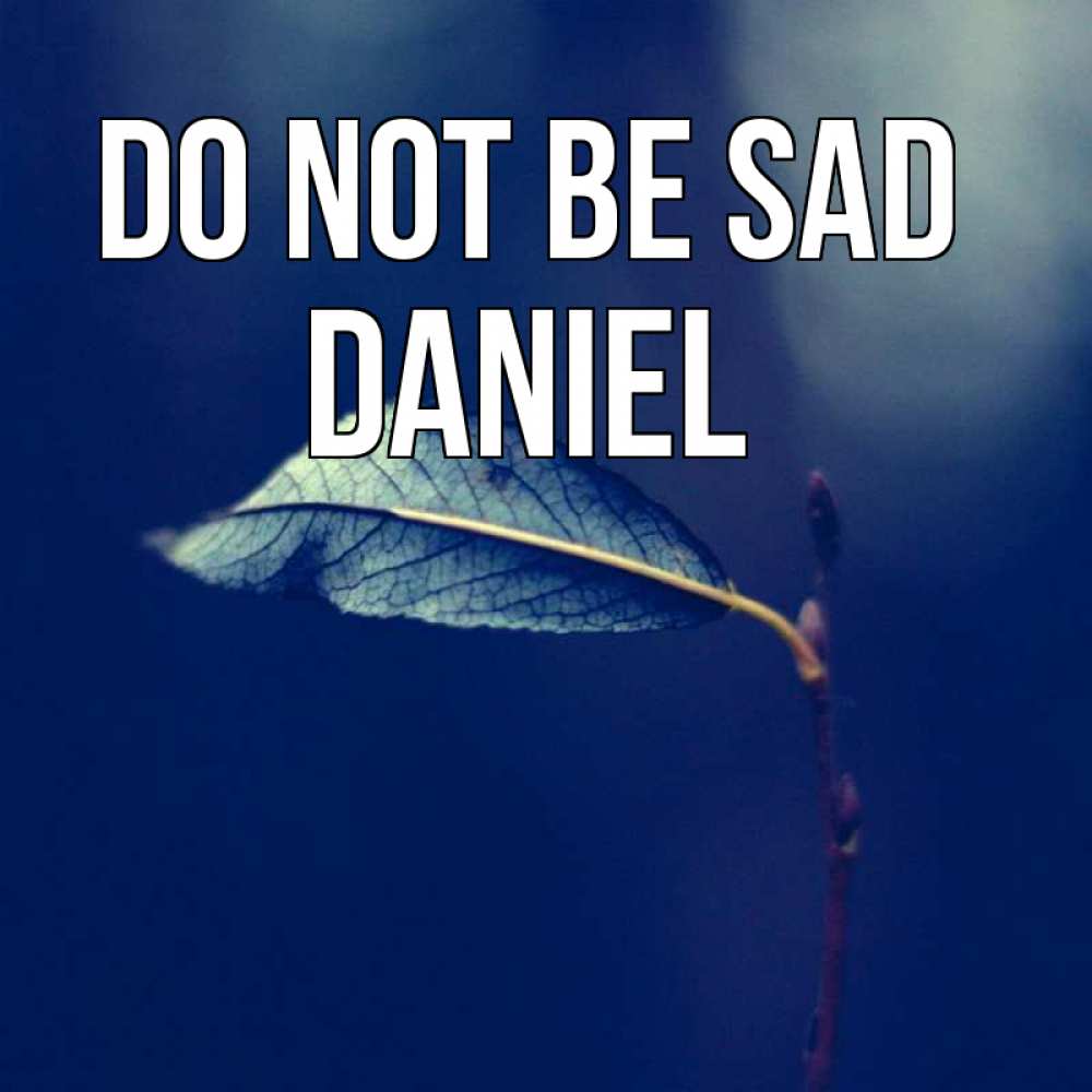 Greetings card с именем, Daniel Do not be sad растение Greetings with text for free download 