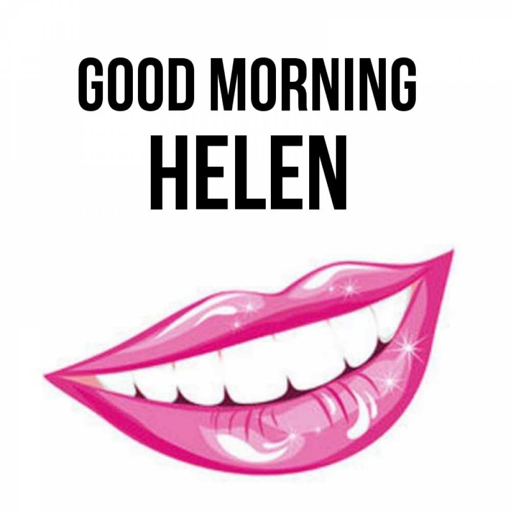 Greetings card с именем, Helen Good morning розовые губы и белые зубы Greetings with text for free download 