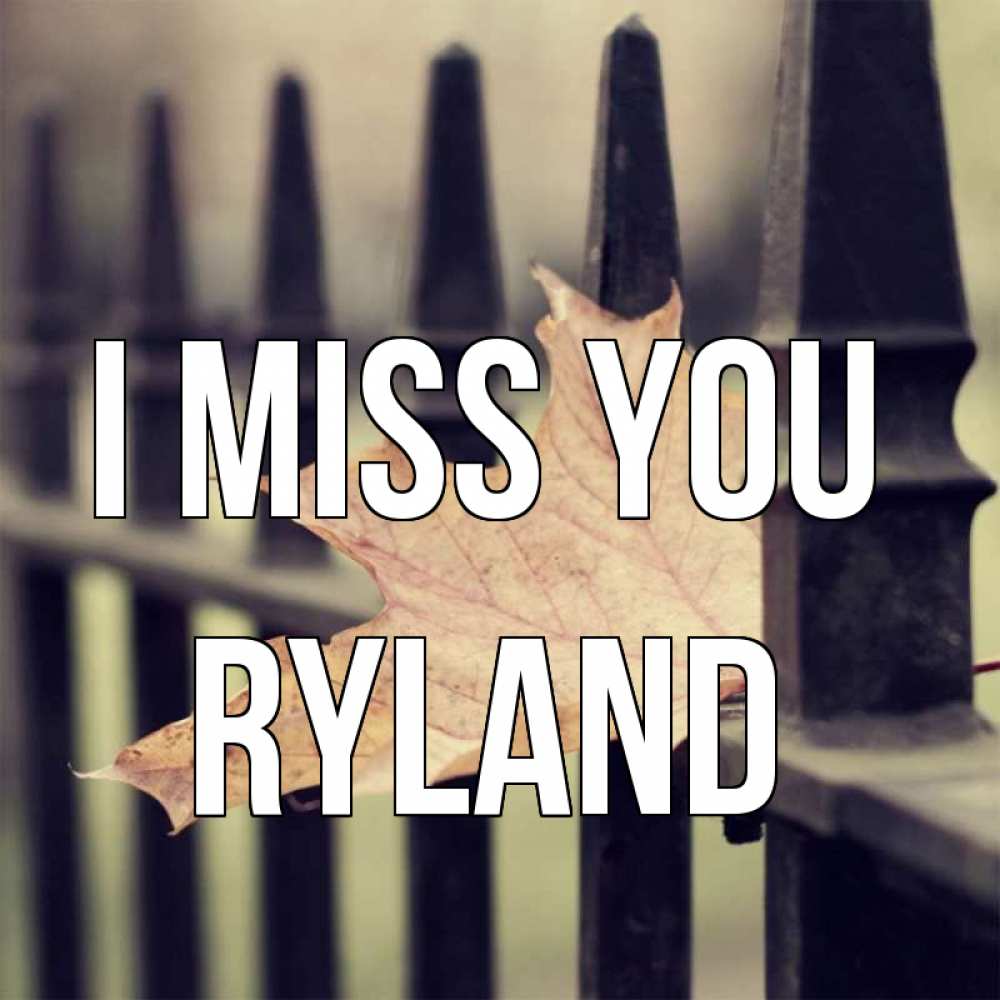 Greetings card с именем, Ryland I miss you очень скучно Greetings with text for free download 