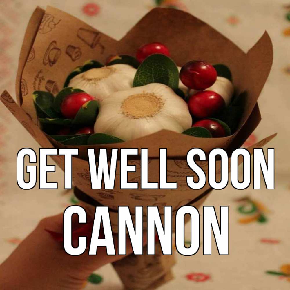 Greetings card с именем, Cannon Get well soon букет из фитонцидов и витамина c Greetings with text for free download 