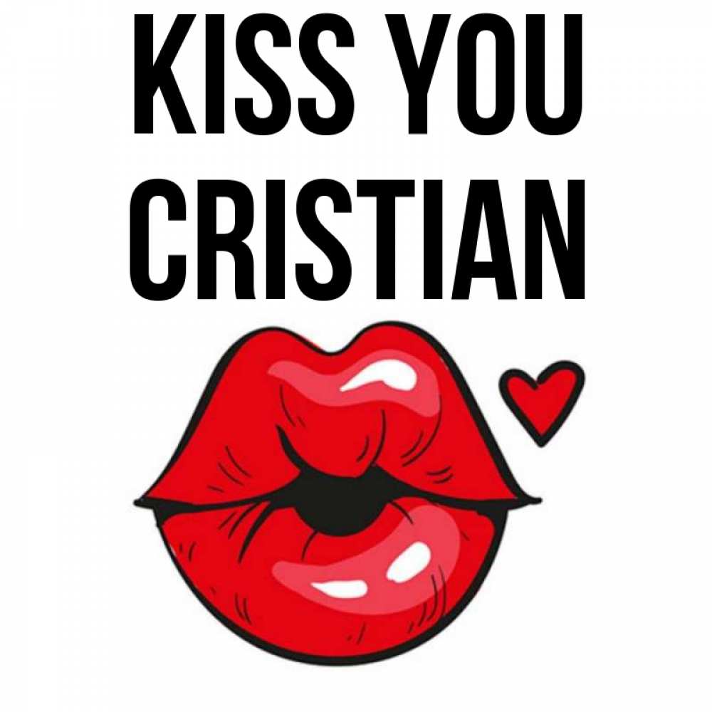 Greetings card с именем, Cristian Kiss you открытка с поцелуем любви для парня Greetings with text for free download 