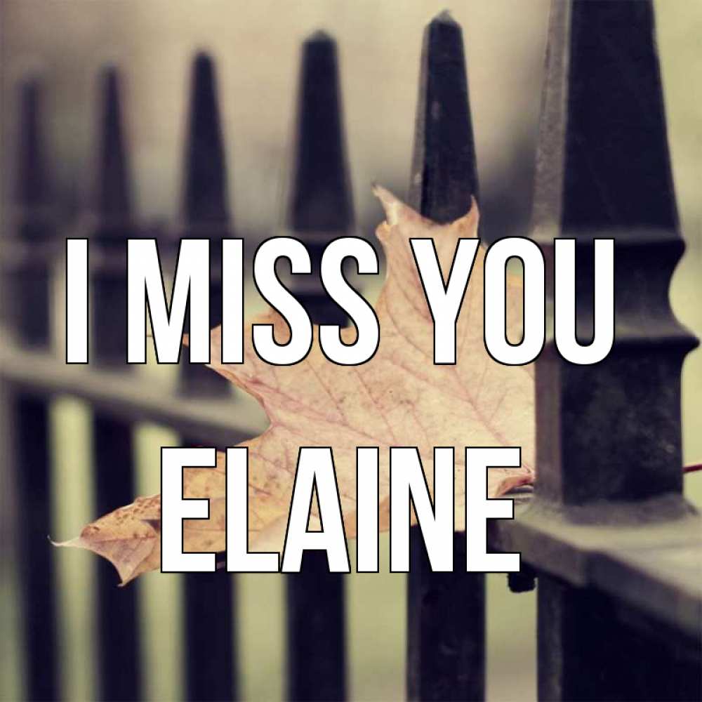 Greetings card с именем, Elaine I miss you очень скучно Greetings with text for free download 