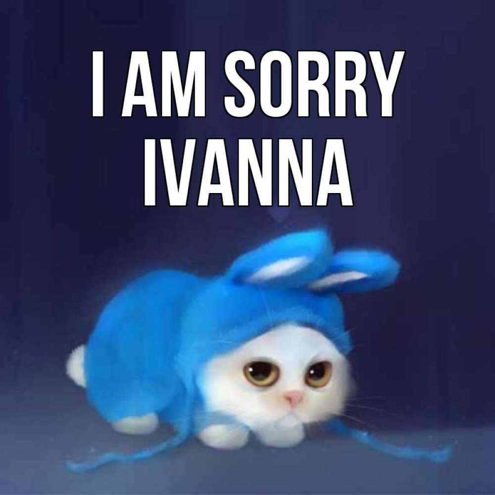 Greetings card с именем, Ivanna I am sorry невинный котозай просит прощения Greetings with text for free download 