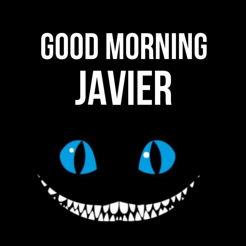 Greetings card с именем, Javier Good morning голубые глаза и зубки Greetings with text for free download 