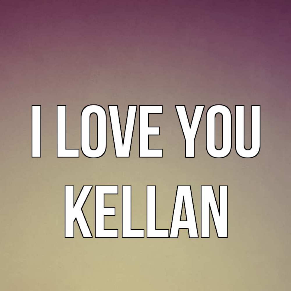 Greetings card с именем, Kellan I love you для любимой Greetings with text for free download 