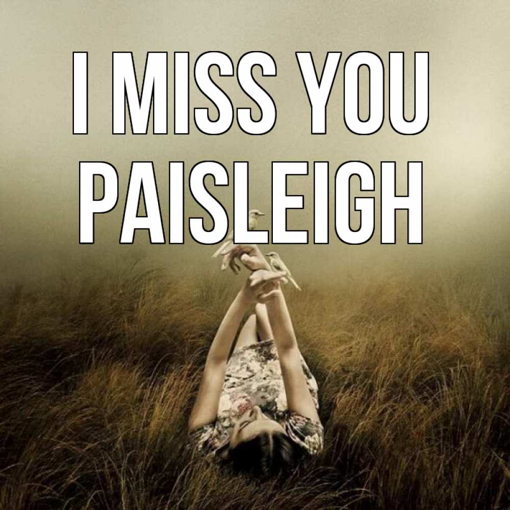 Greetings card с именем, Paisleigh I miss you девушка с голубями Greetings with text for free download 