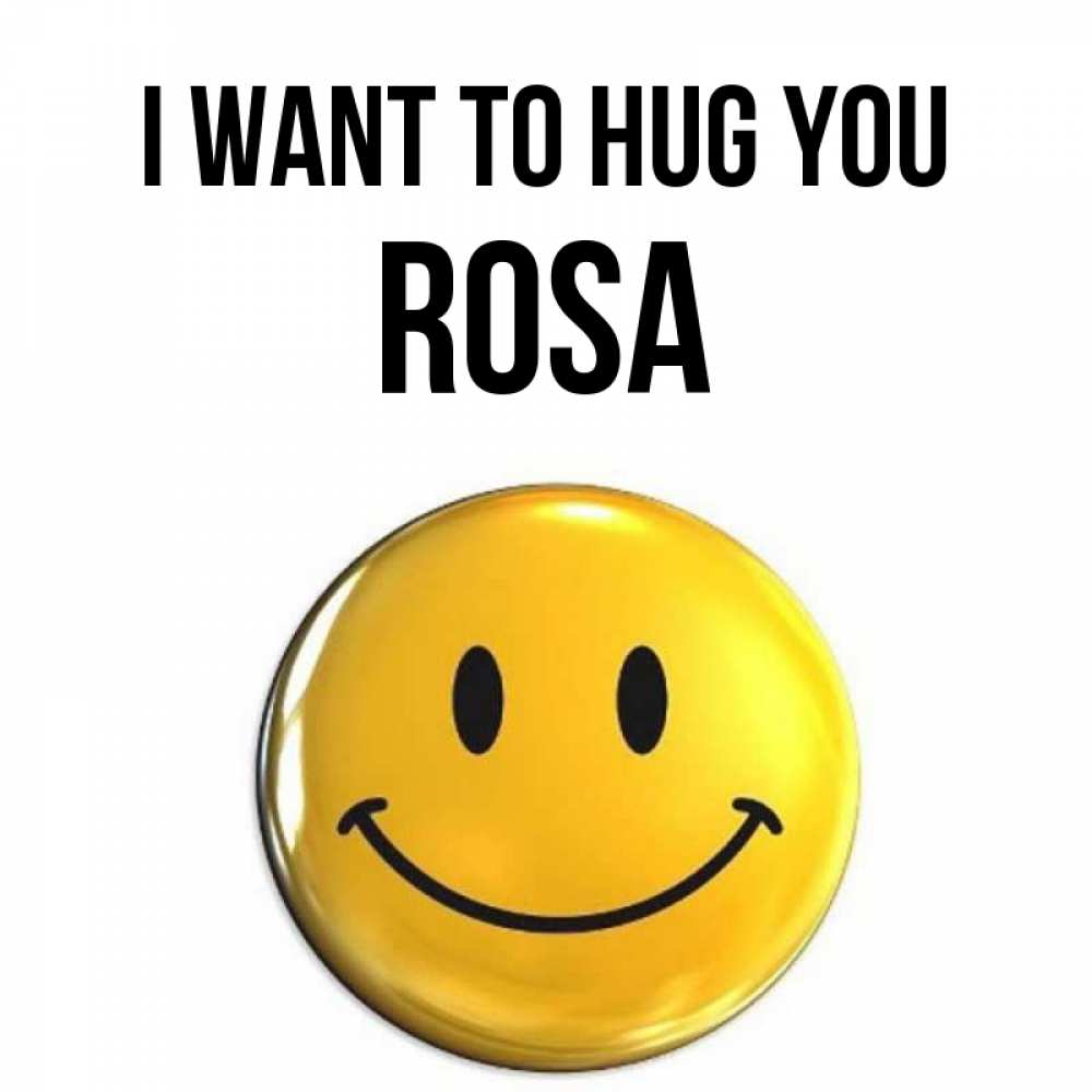 Greetings card с именем, Rosa I want to hug you открытки которые можно подписывать онлайн по своему усмотрению бесплатно Greetings with text for free download 