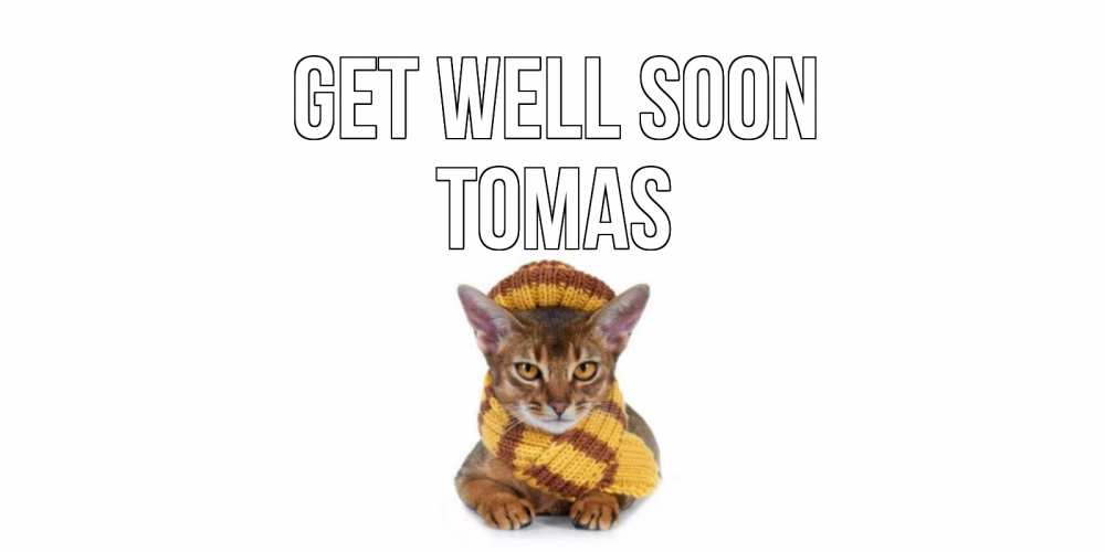 Greetings card с именем, Tomas Get well soon родные не болейте Greetings with text for free download 
