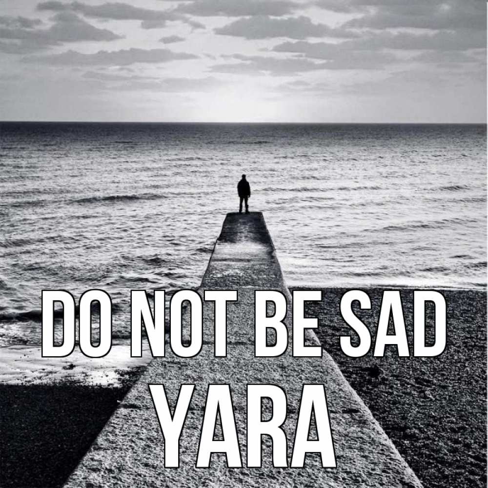 Greetings card с именем, Yara Do not be sad море Greetings with text for free download 