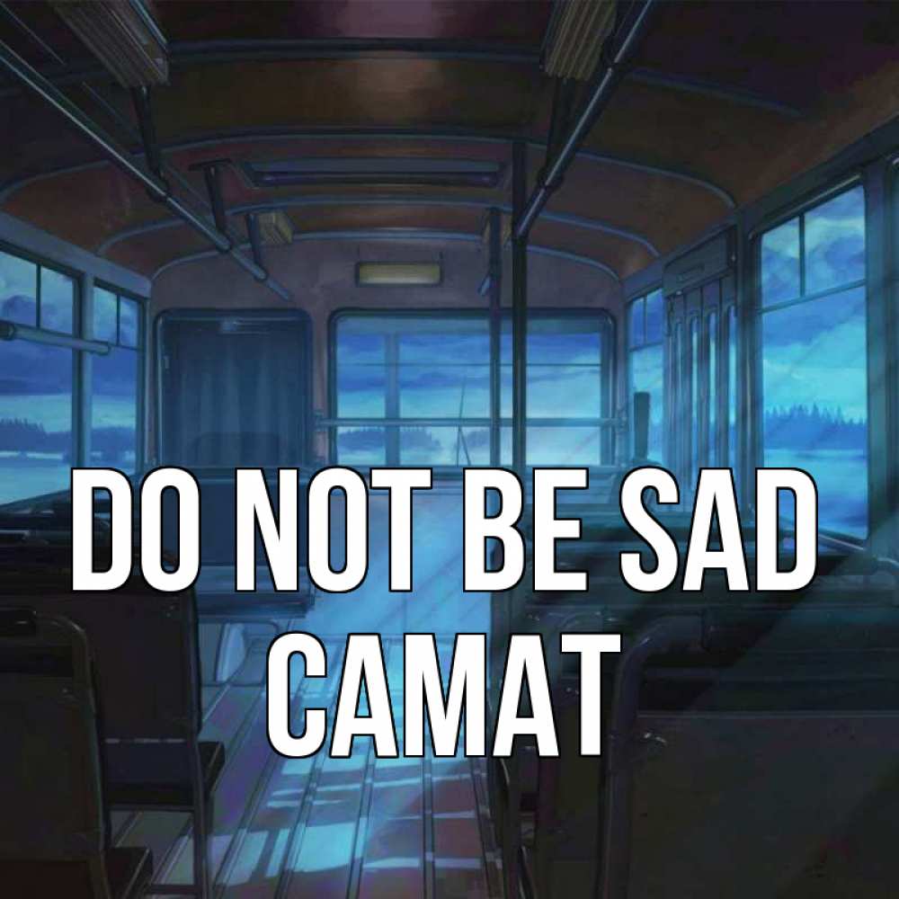 Greetings card с именем, САМАТ Do not be sad страшилка Greetings with text for free download 