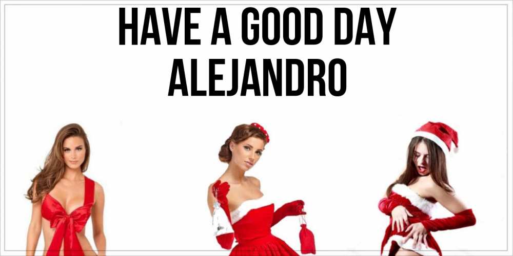 Greetings card с именем, Alejandro Have a good day пожелай парню отличного дня Greetings with text for free download 
