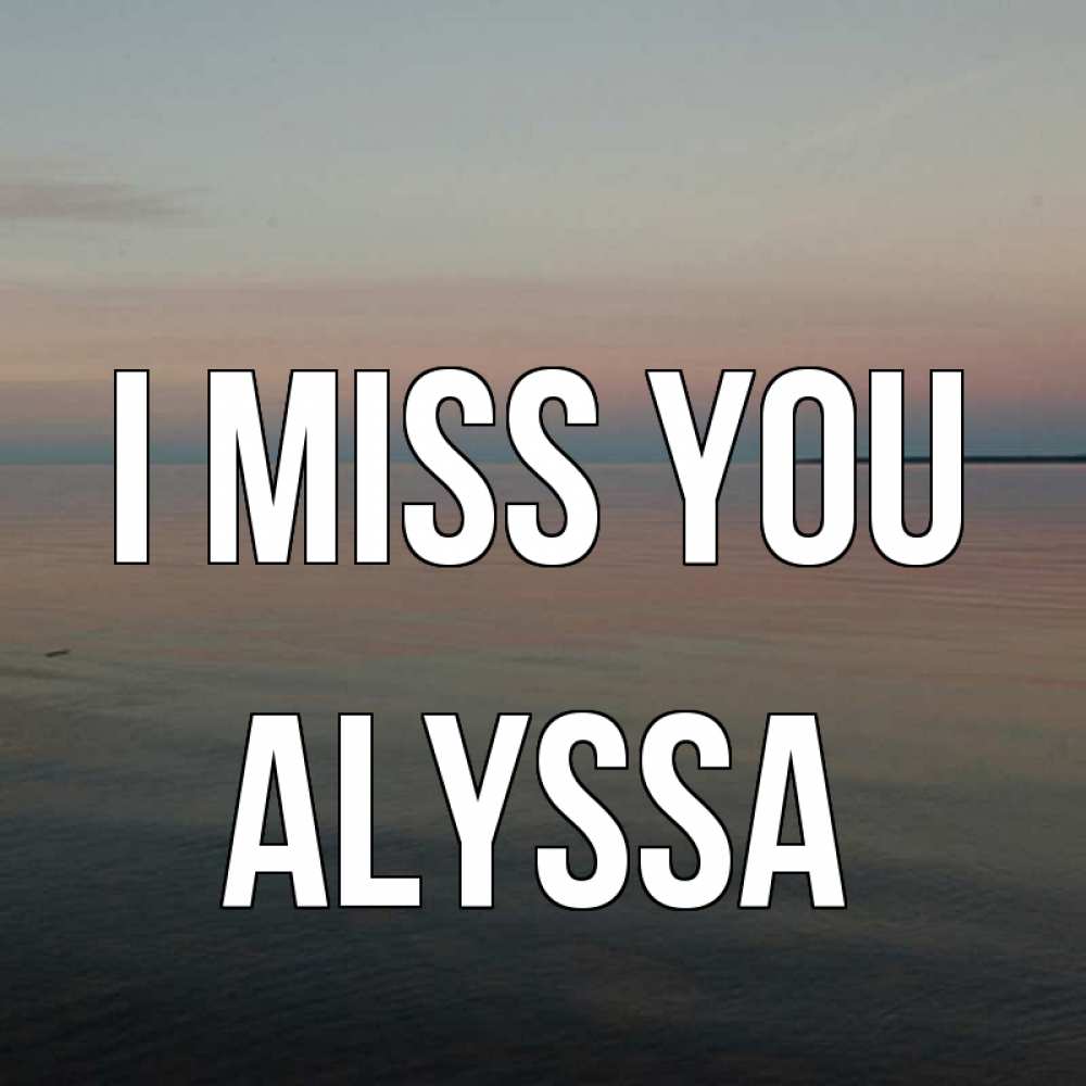 Greetings card с именем, Alyssa I miss you пусто Greetings with text for free download 