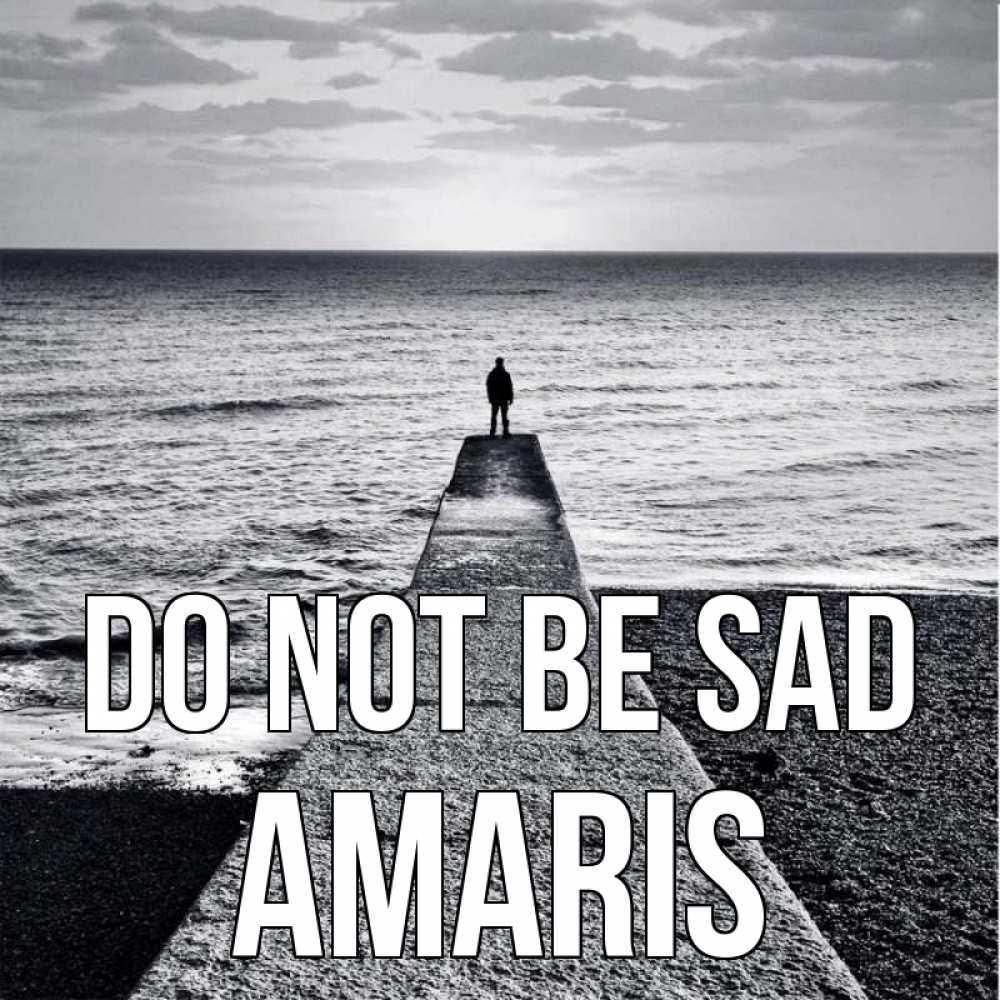 Greetings card с именем, Amaris Do not be sad море Greetings with text for free download 