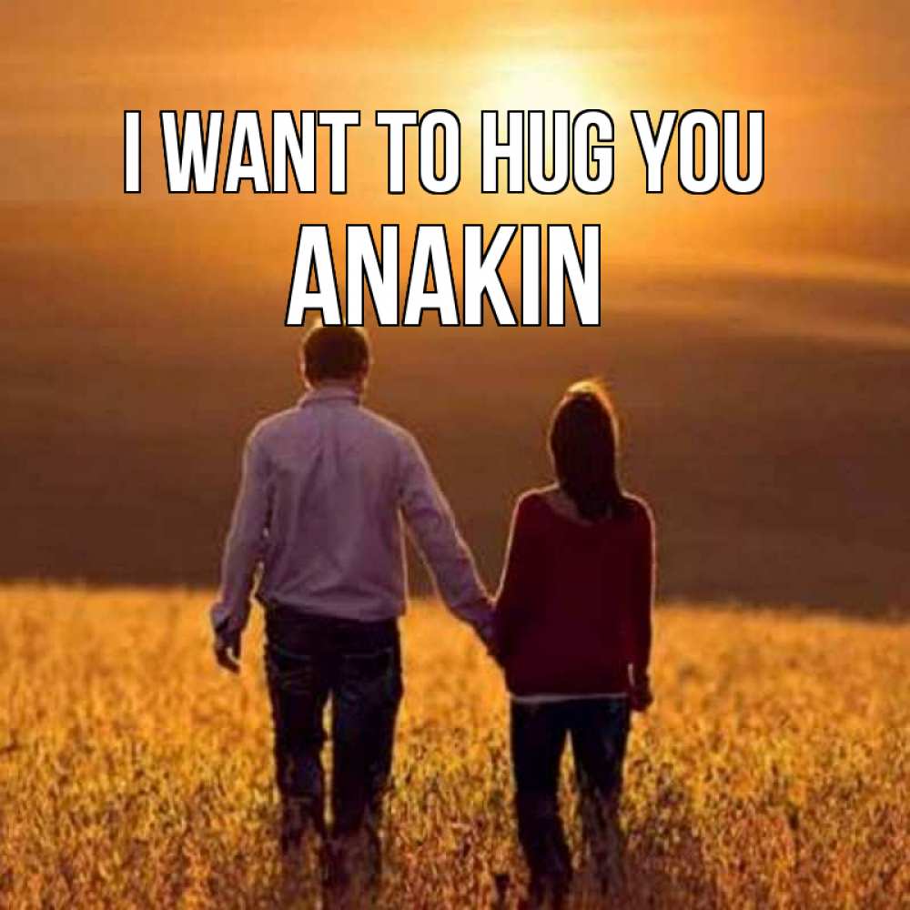 Greetings card с именем, Anakin I want to hug you оранжевое фото и солнце и небо и настроение Greetings with text for free download 