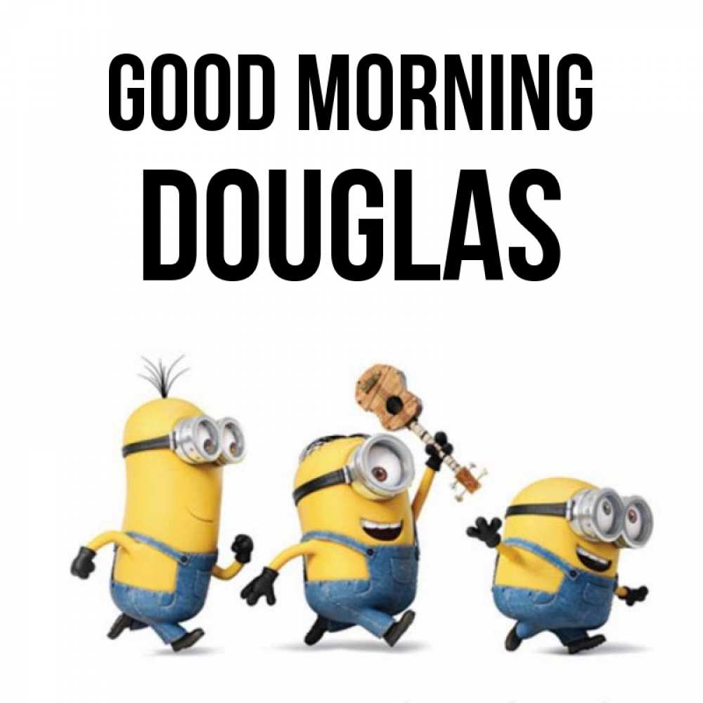 Greetings card с именем, Douglas Good morning миньоны и прекрасное утро Greetings with text for free download 