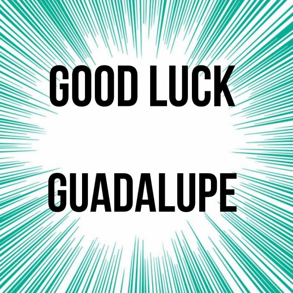 Greetings card с именем, Guadalupe Good luck на удачу Greetings with text for free download 