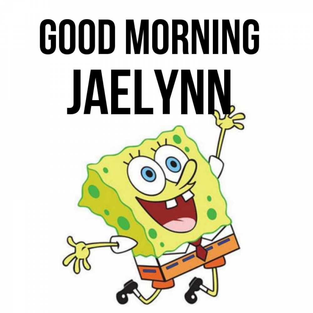 Greetings card с именем, Jaelynn Good morning улыбающийся спанч Боб Greetings with text for free download 