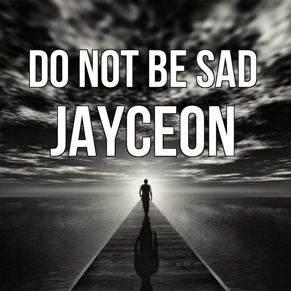 Greetings card с именем, Jayceon Do not be sad человек Greetings with text for free download 