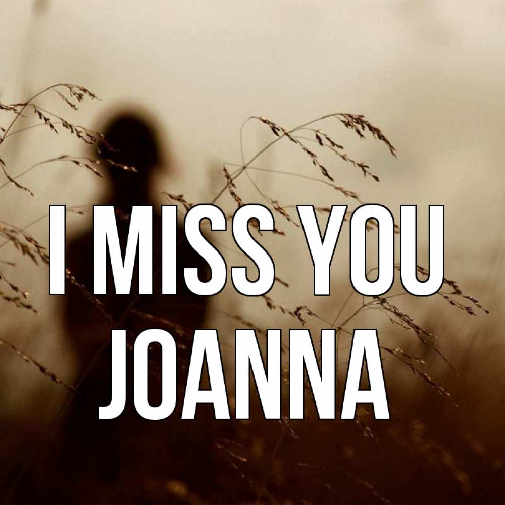 Greetings card с именем, Joanna I miss you силуэт девушки Greetings with text for free download 