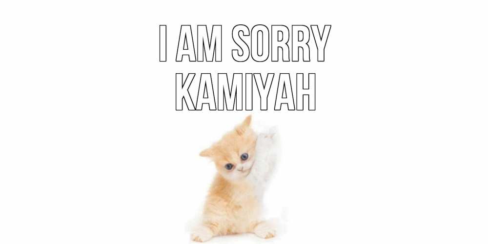Greetings card с именем, Kamiyah I am sorry кот Greetings with text for free download 