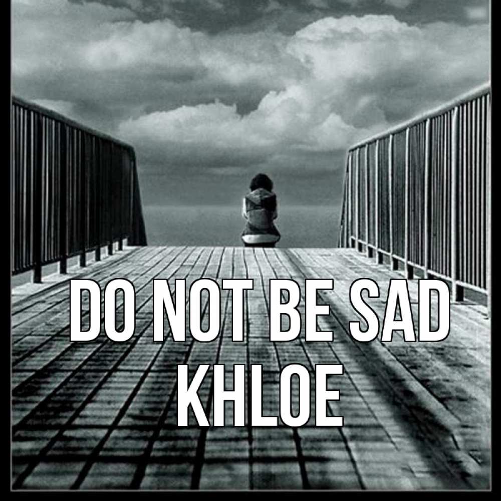 Greetings card с именем, Khloe Do not be sad облака пирс забор 1 Greetings with text for free download 
