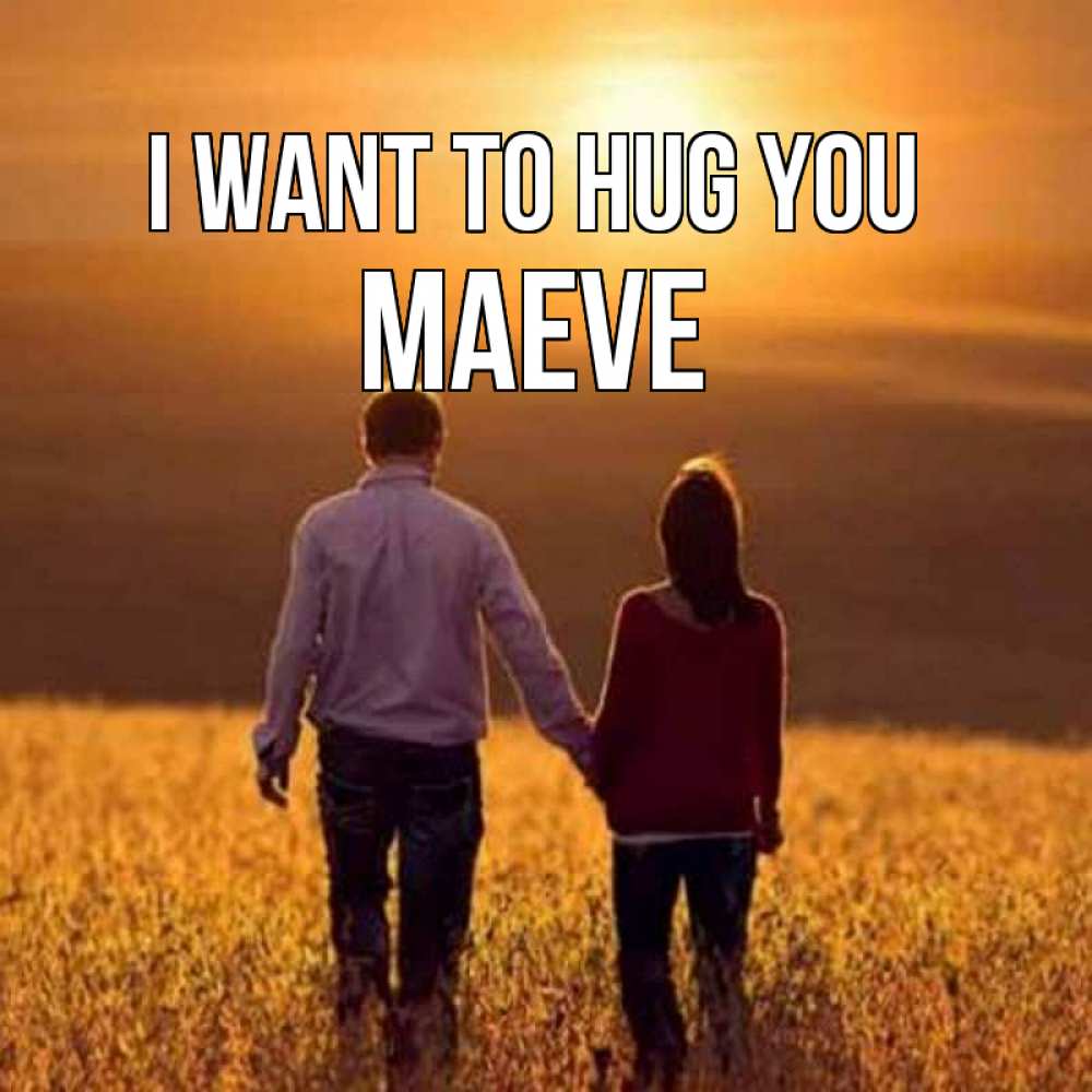 Greetings card с именем, Maeve I want to hug you оранжевое фото и солнце и небо и настроение Greetings with text for free download 