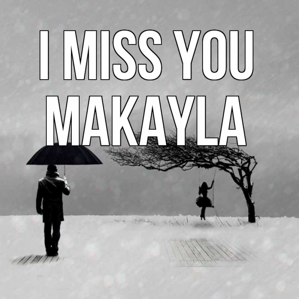 Greetings card с именем, Makayla I miss you мужчина с зонтом Greetings with text for free download 