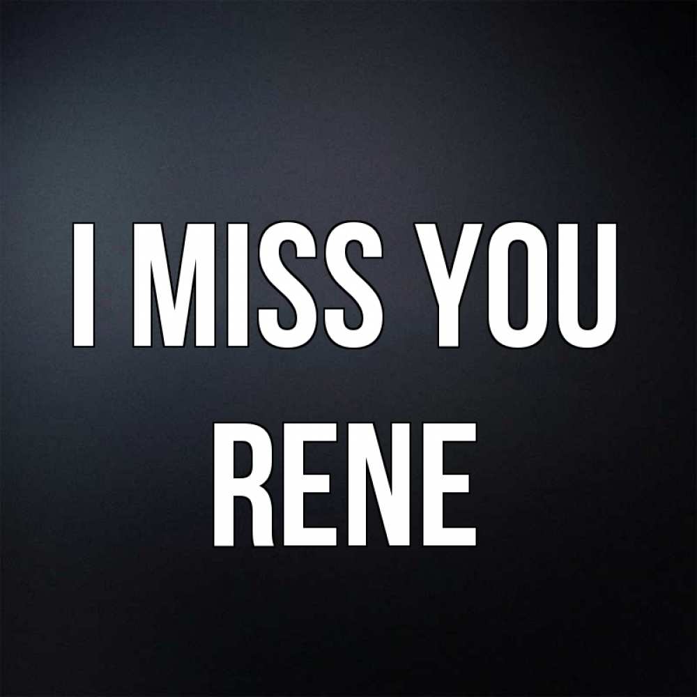 Greetings card с именем, Rene I miss you с подписью Greetings with text for free download 