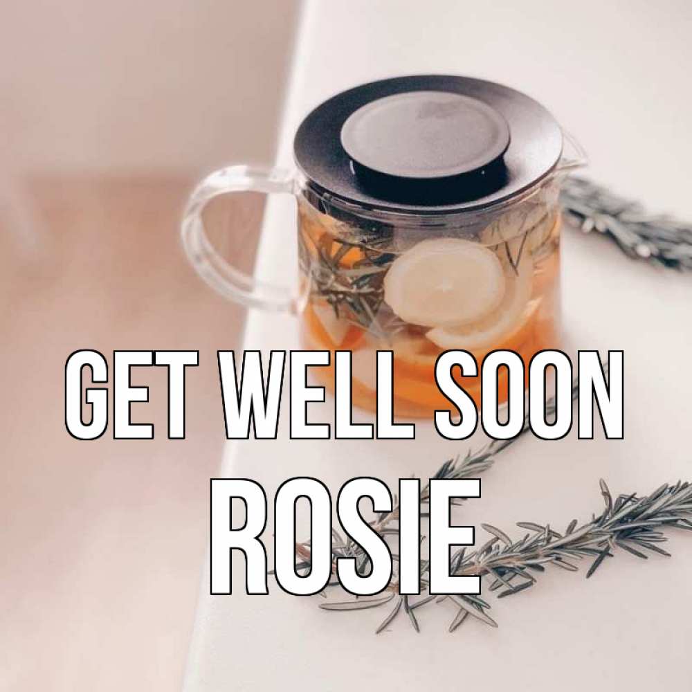 Greetings card с именем, Rosie Get well soon ну вы там держитесь Greetings with text for free download 