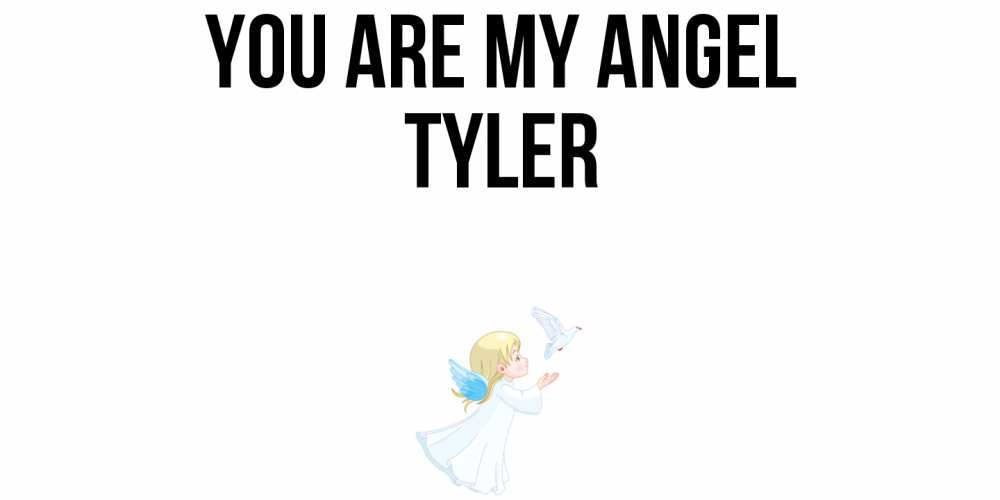 Greetings card с именем, Tyler You are my angel ангел, голубь Greetings with text for free download 