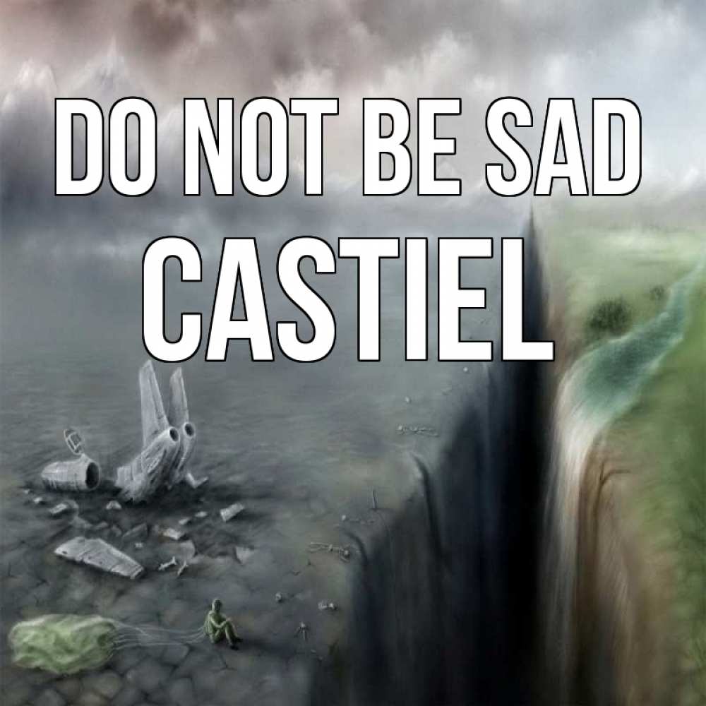 Greetings card с именем, Castiel Do not be sad все спаслись. Greetings with text for free download 