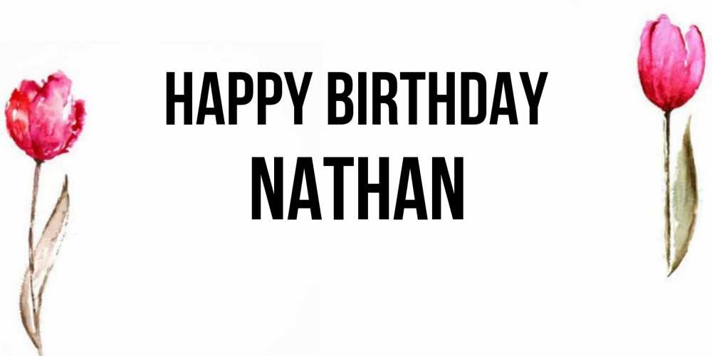 Greetings card с именем, Nathan Happy Birthday открытки акварелью с цветами Greetings with text for free download 