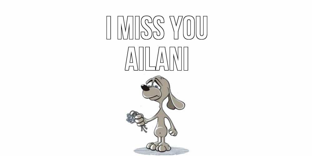 Greetings card с именем, Ailani I miss you я по тебе скучаю с песиком Greetings with text for free download 