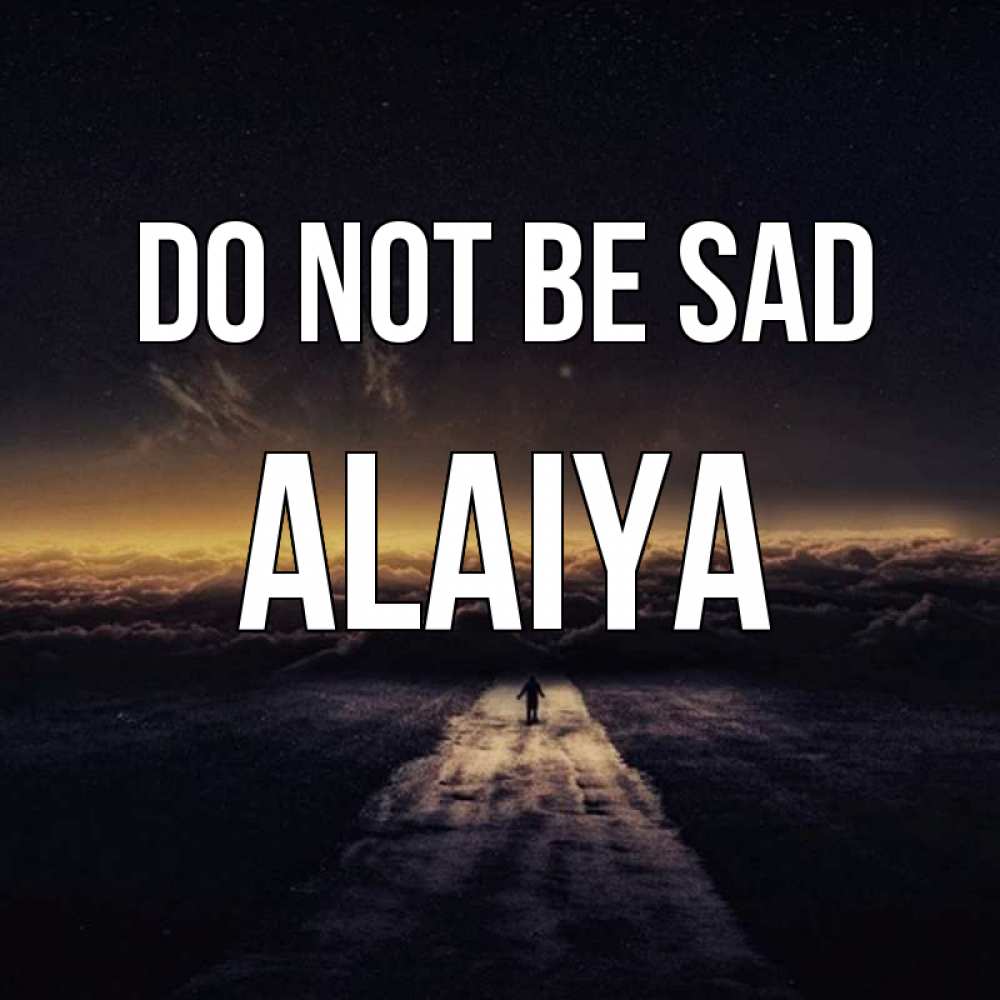 Greetings card с именем, Alaiya Do not be sad дорога в никуда Greetings with text for free download 
